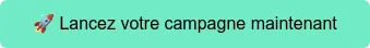  Lancez votre campagne maintenant